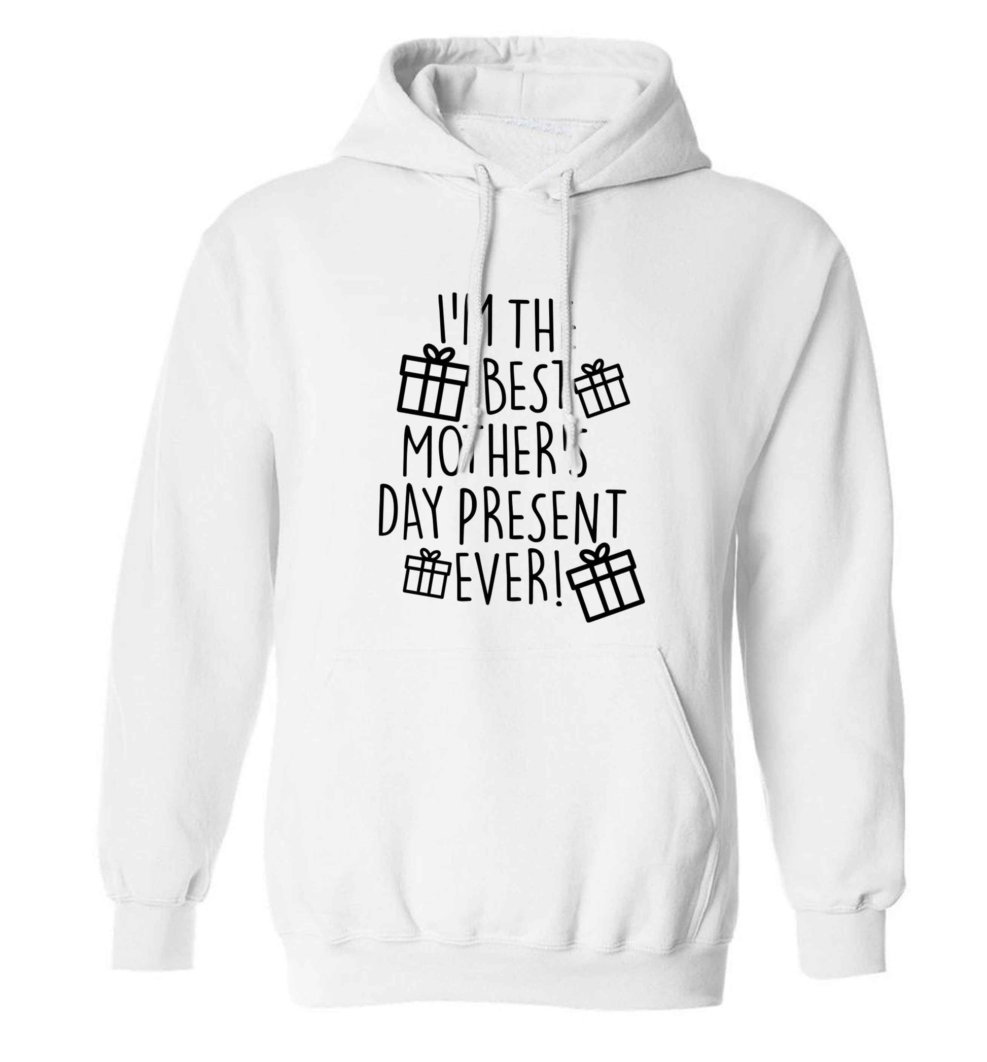 I'm the best mother's day present ever! adults unisex white hoodie 2XL