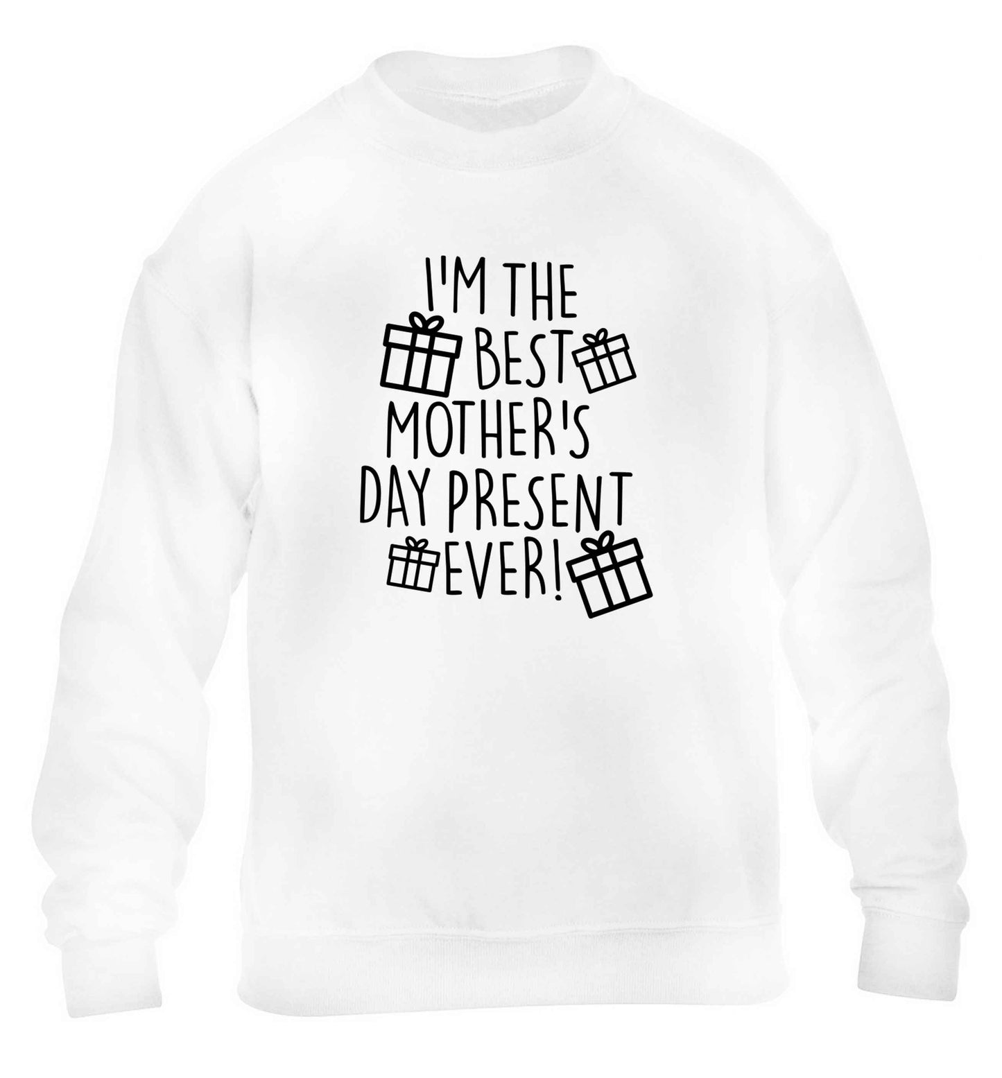 I'm the best mother's day present ever! children's white sweater 12-13 Years