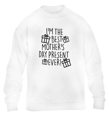 I'm the best mother's day present ever! children's white sweater 12-13 Years