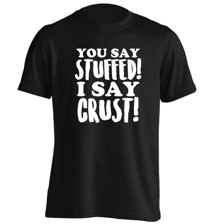 You say stuffed I say crust! adults unisex black Tshirt 2XL
