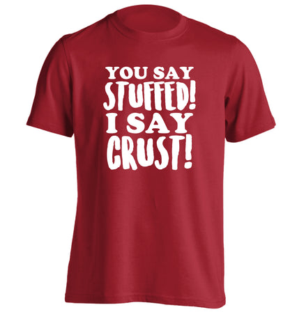 You say stuffed I say crust! adults unisex red Tshirt 2XL