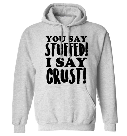 You say stuffed I say crust! adults unisex grey hoodie 2XL