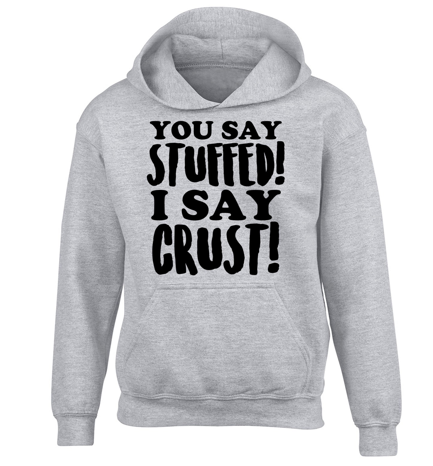 You say stuffed I say crust! children's grey hoodie 12-14 Years