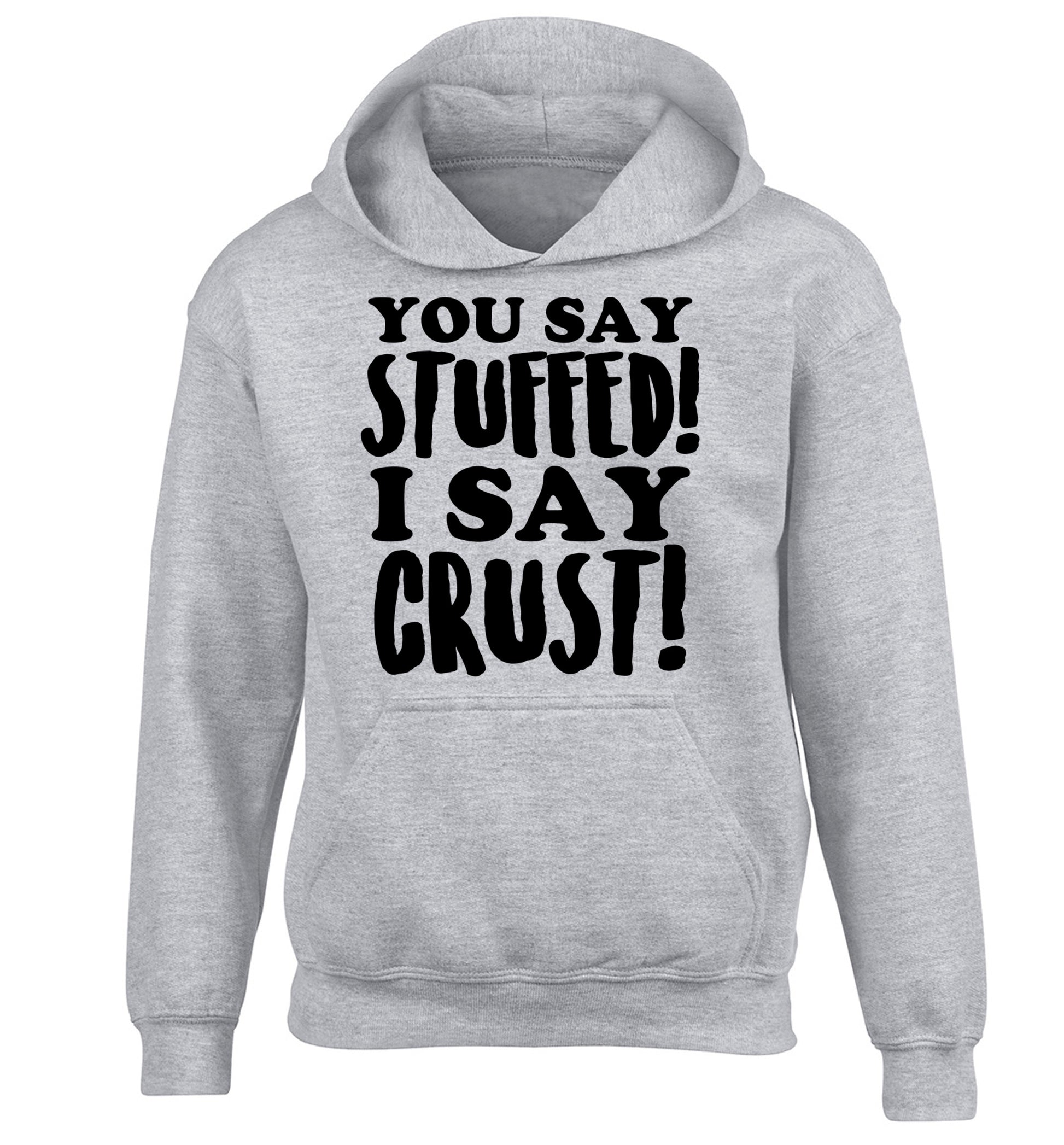 You say stuffed I say crust! children's grey hoodie 12-14 Years
