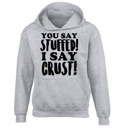 You say stuffed I say crust! children's grey hoodie 12-14 Years