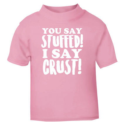 You say stuffed I say crust! light pink Baby Toddler Tshirt 2 Years