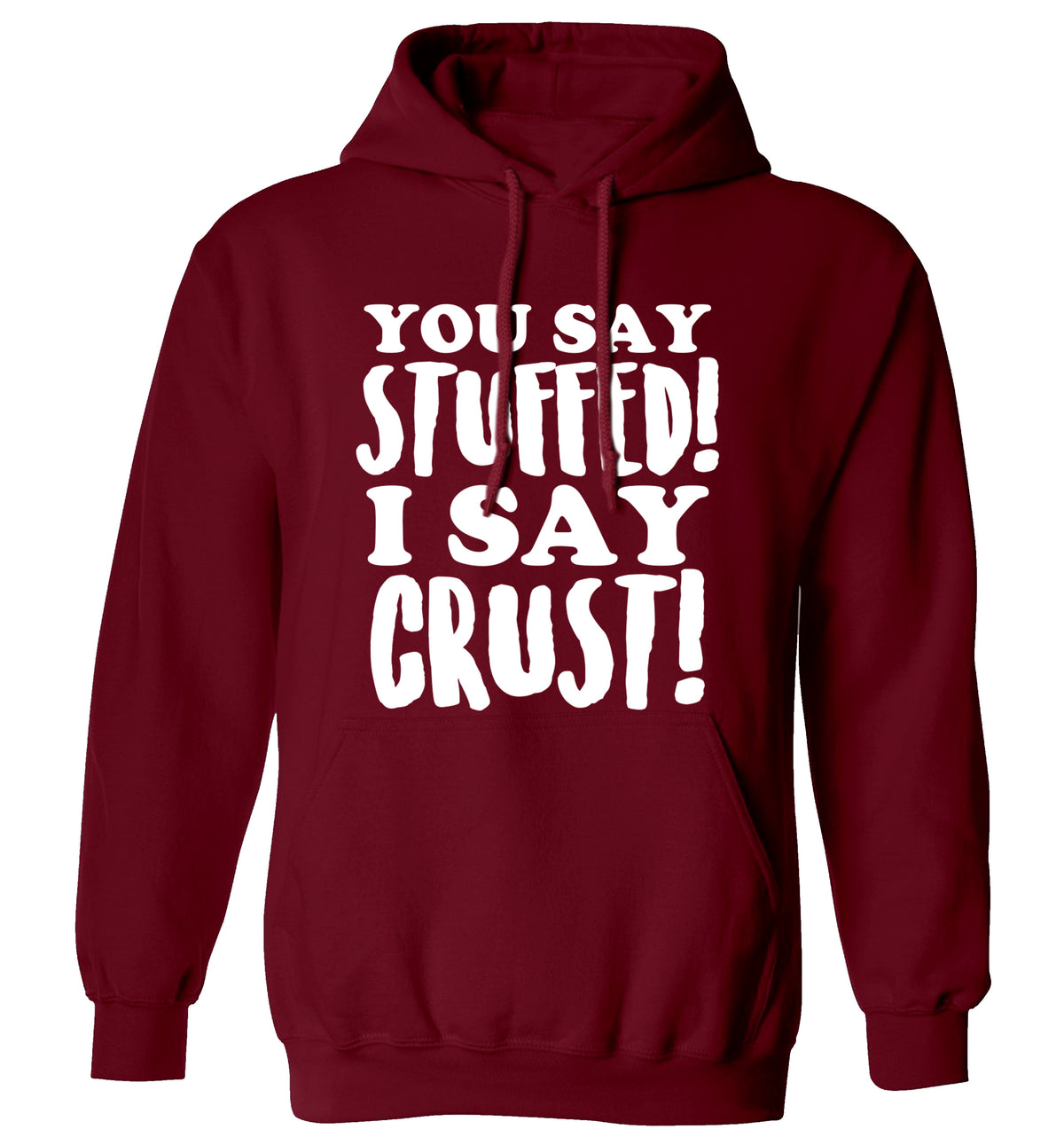 You say stuffed I say crust! adults unisex maroon hoodie 2XL