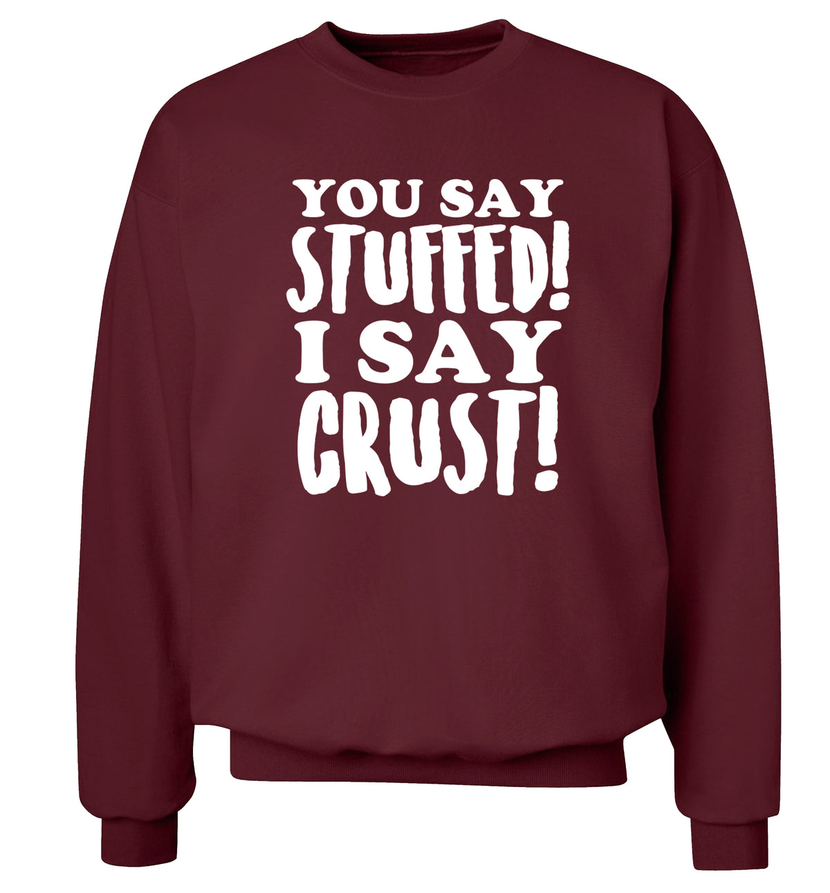 You say stuffed I say crust! Adult's unisex maroon Sweater 2XL