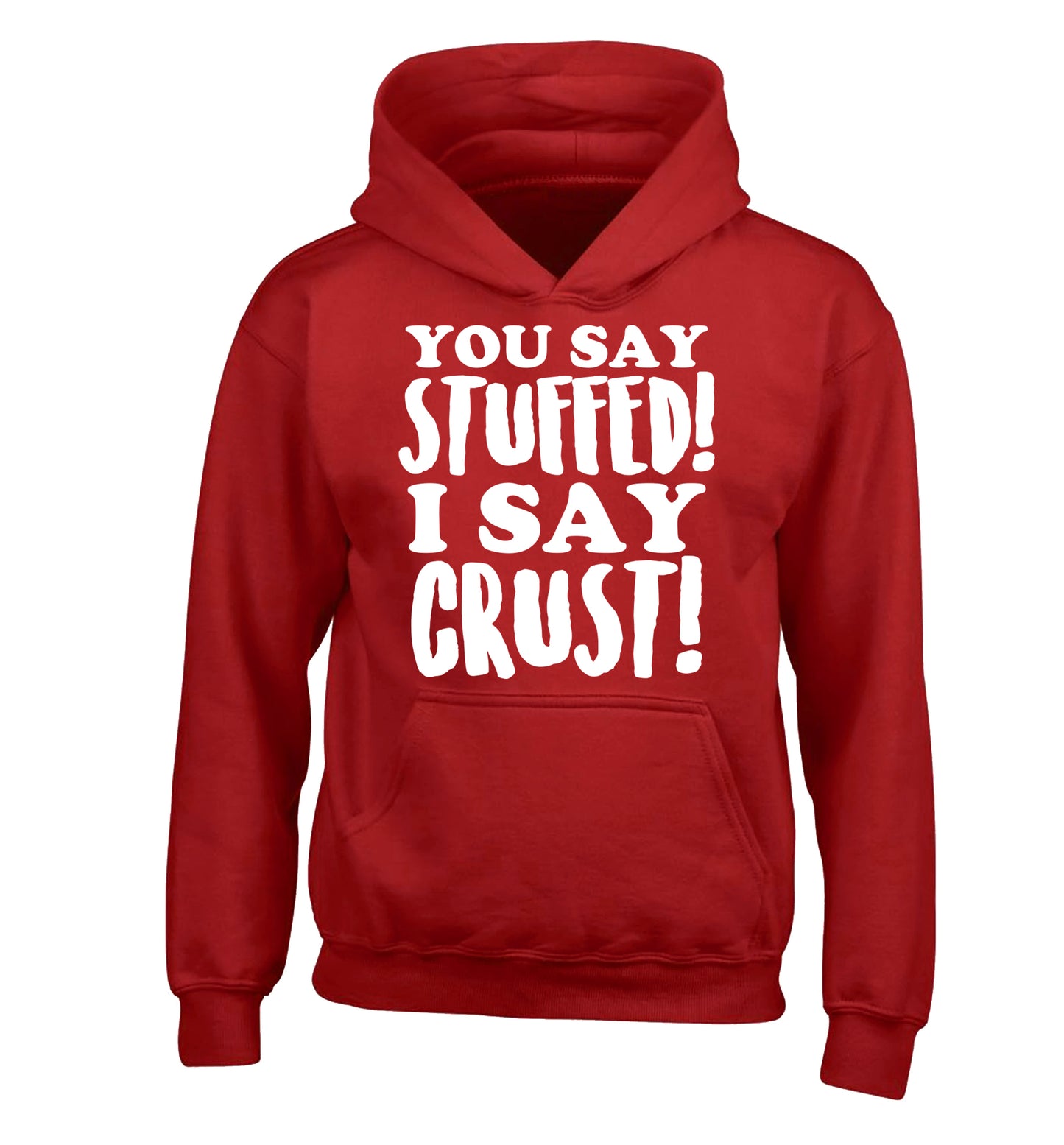You say stuffed I say crust! children's red hoodie 12-14 Years