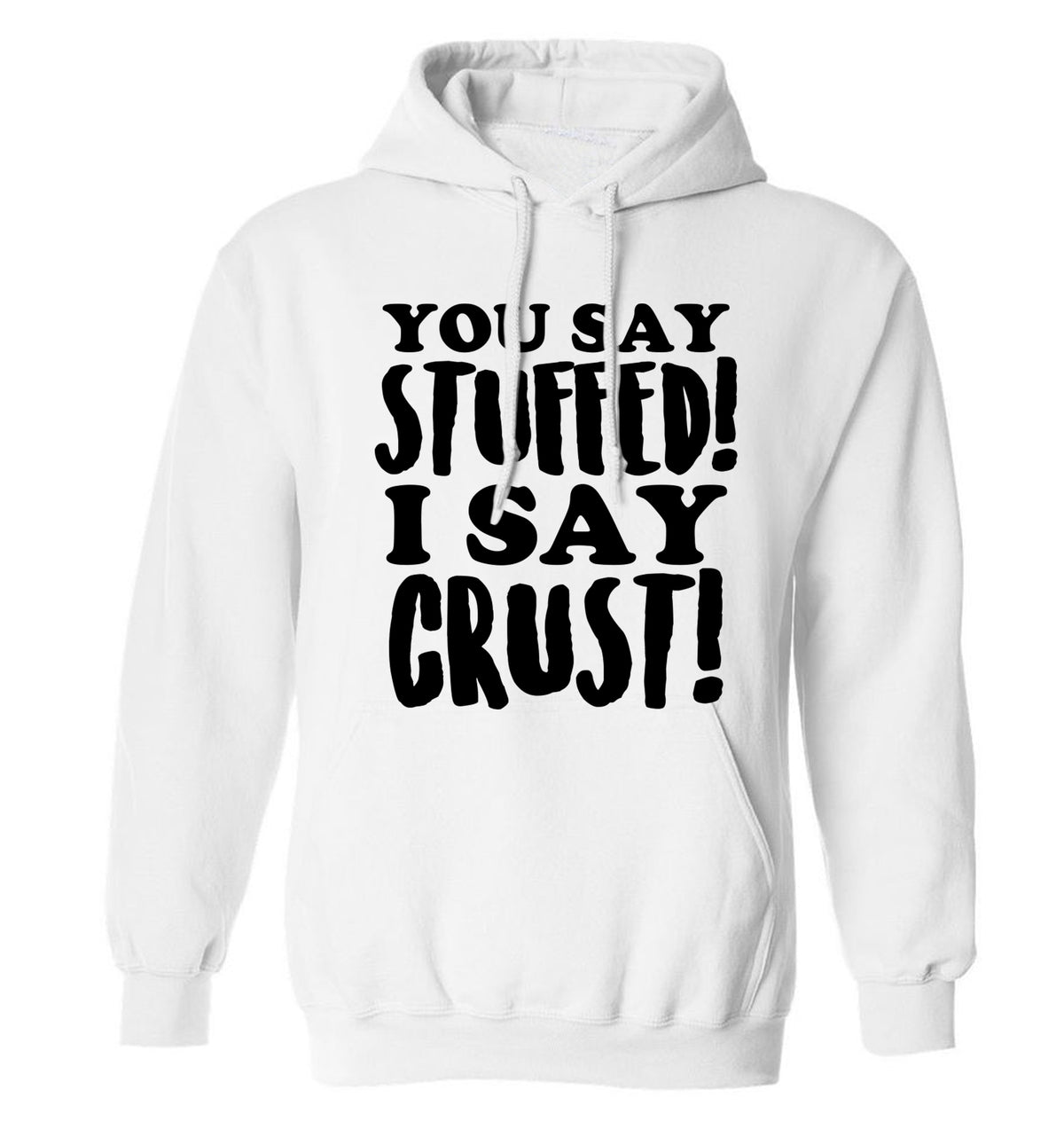 You say stuffed I say crust! adults unisex white hoodie 2XL