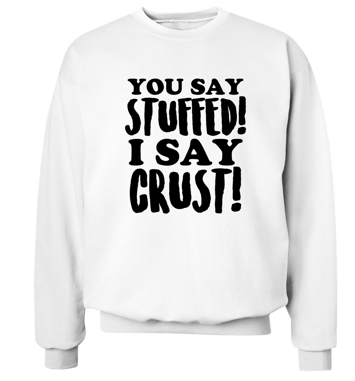 You say stuffed I say crust! Adult's unisex white Sweater 2XL