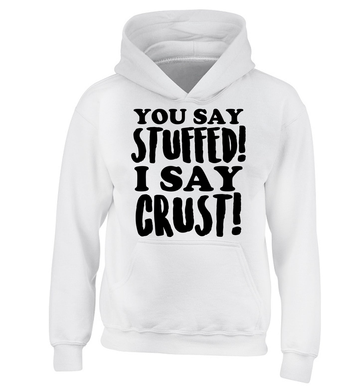 You say stuffed I say crust! children's white hoodie 12-14 Years