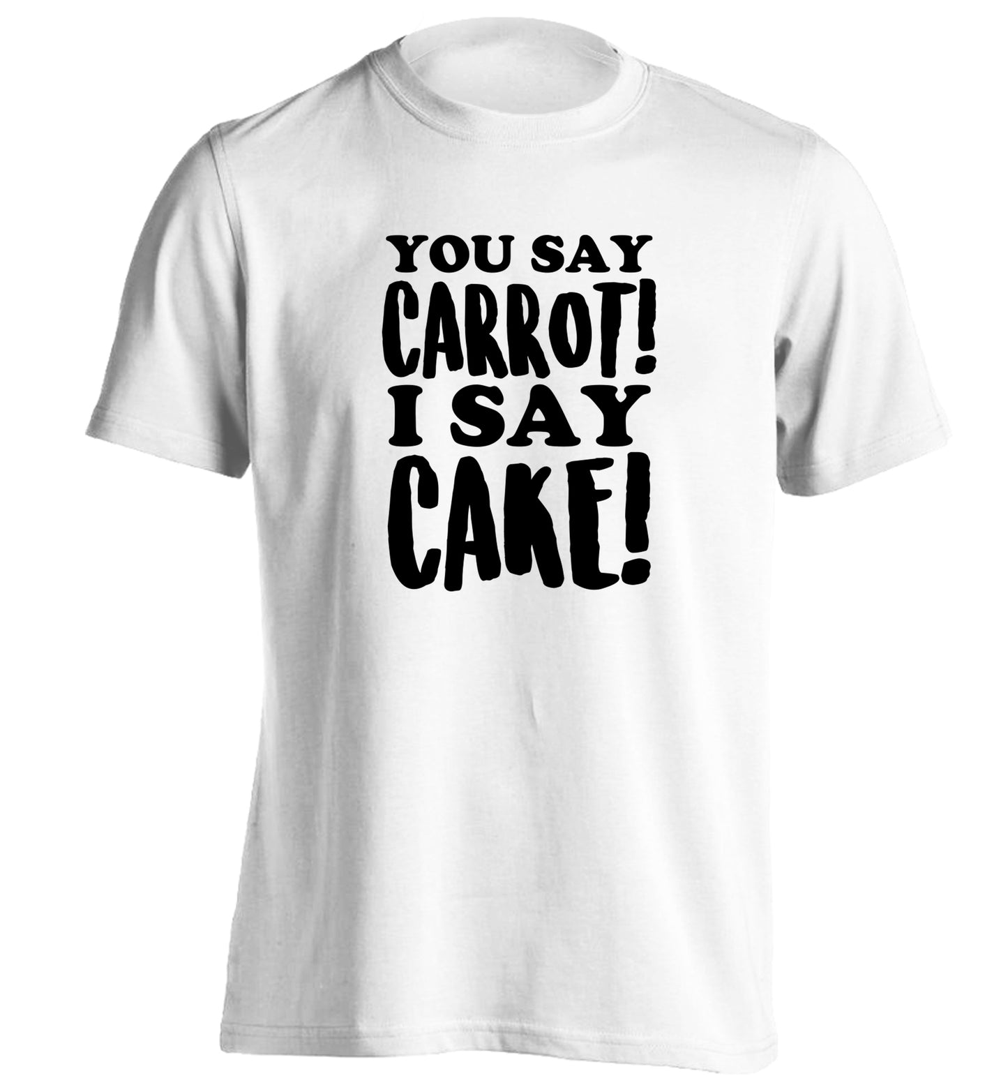 You say carrot I say cake! adults unisex white Tshirt 2XL