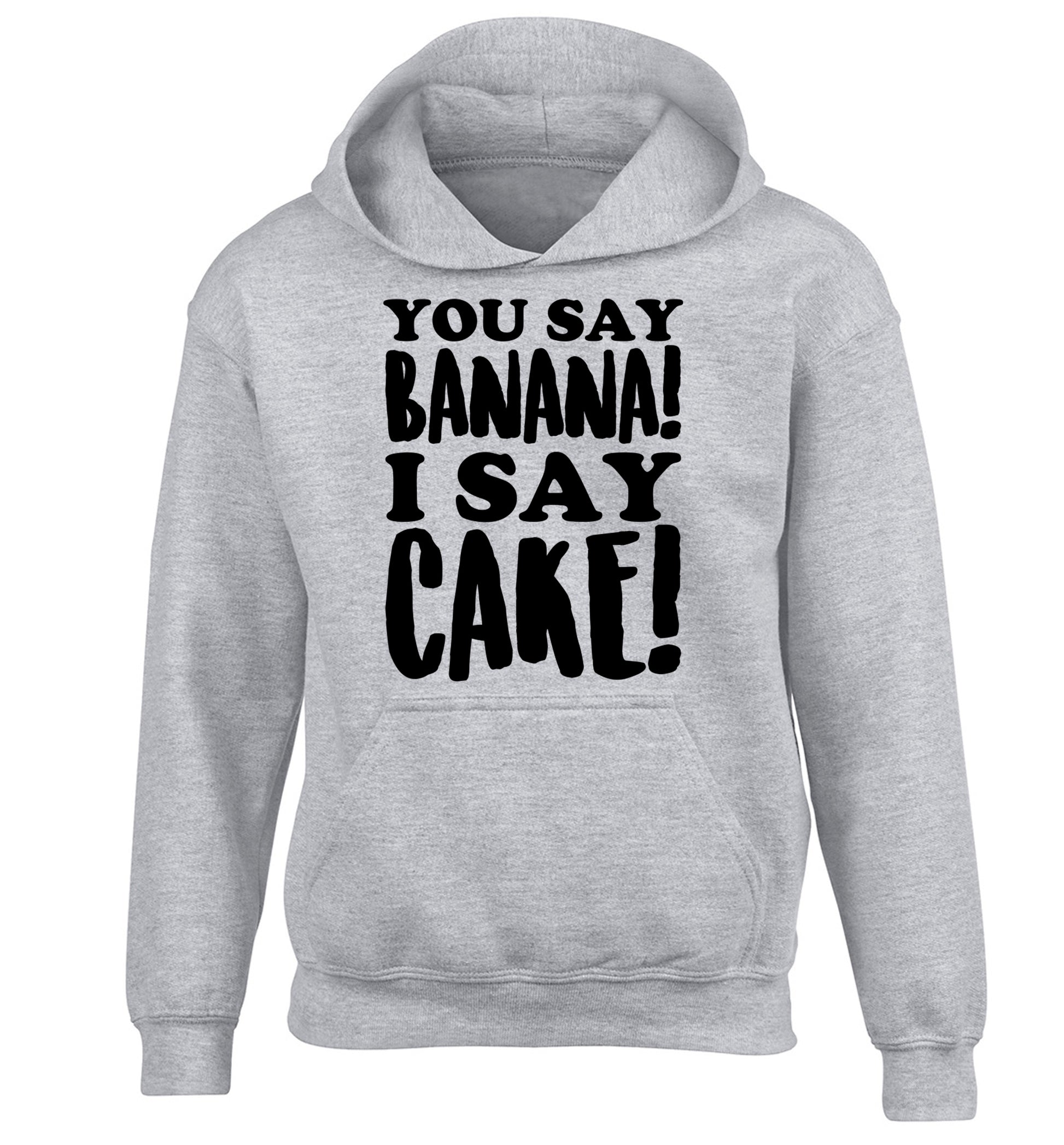 You say banana I say cake! children's grey hoodie 12-14 Years
