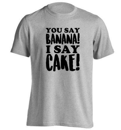 You say banana I say cake! adults unisex grey Tshirt 2XL
