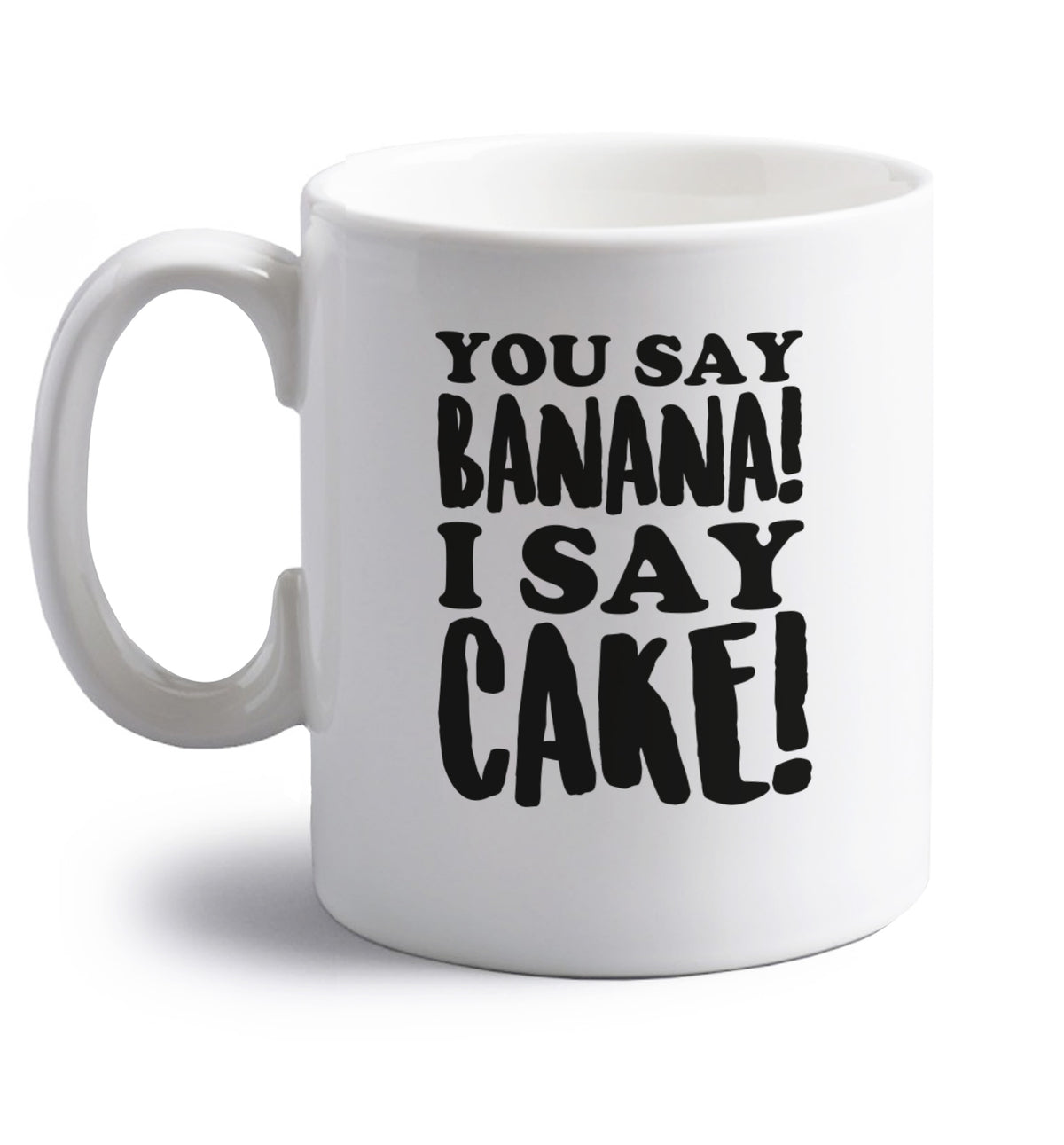You say banana I say cake! right handed white ceramic mug 