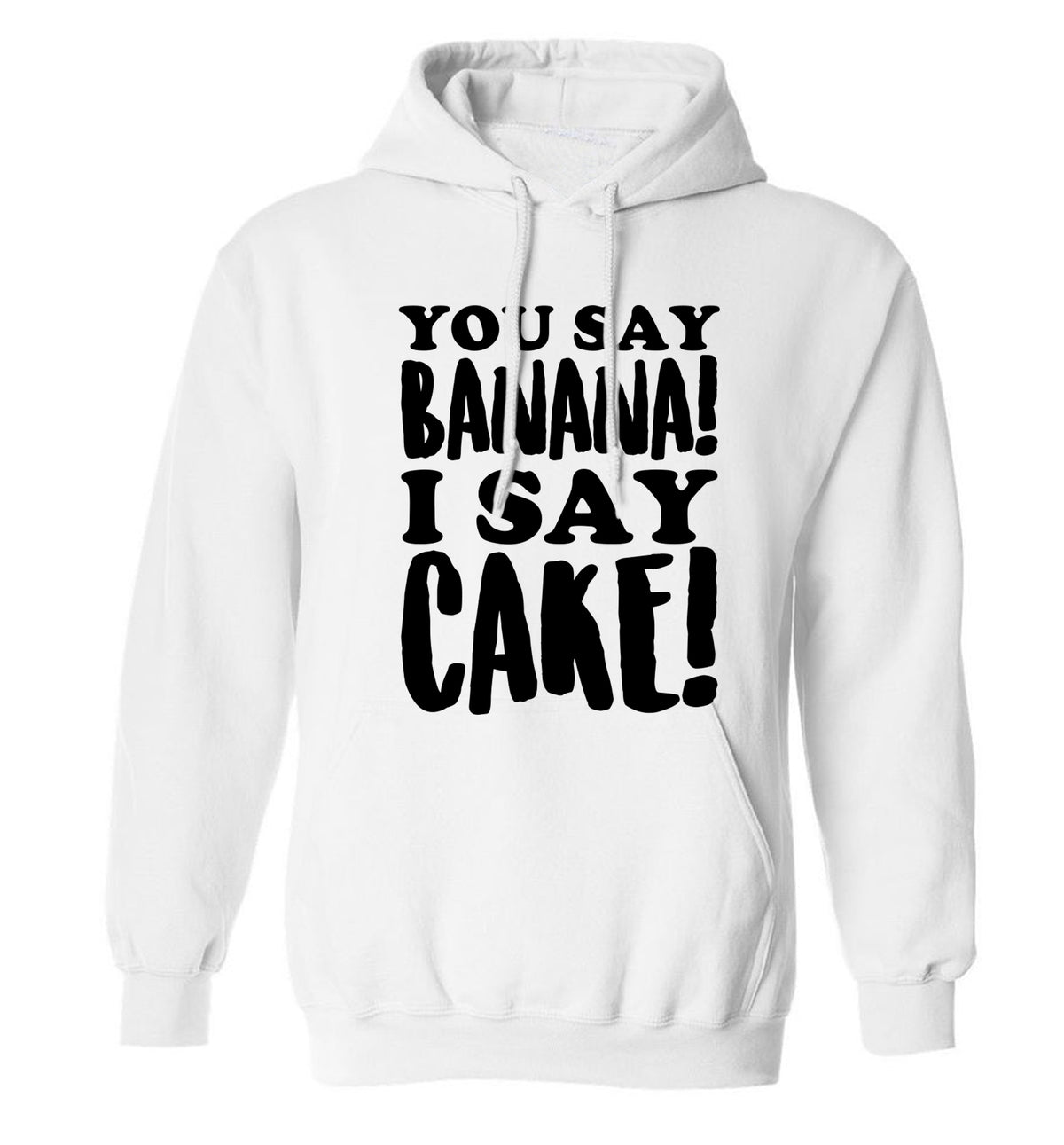 You say banana I say cake! adults unisex white hoodie 2XL