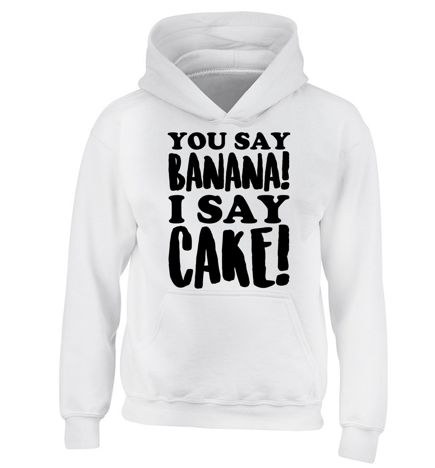 You say banana I say cake! children's white hoodie 12-14 Years