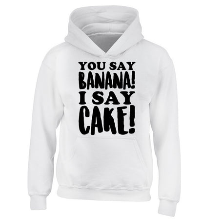 You say banana I say cake! children's white hoodie 12-14 Years