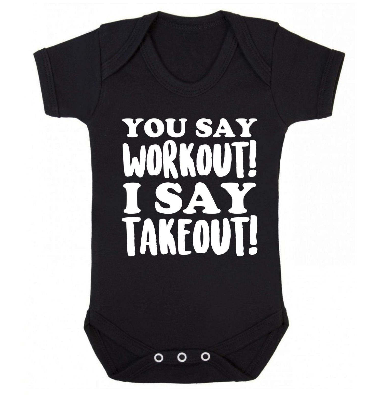 You say workout I say takeout! Baby Vest black 18-24 months