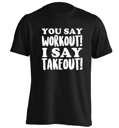 You say workout I say takeout! adults unisex black Tshirt 2XL