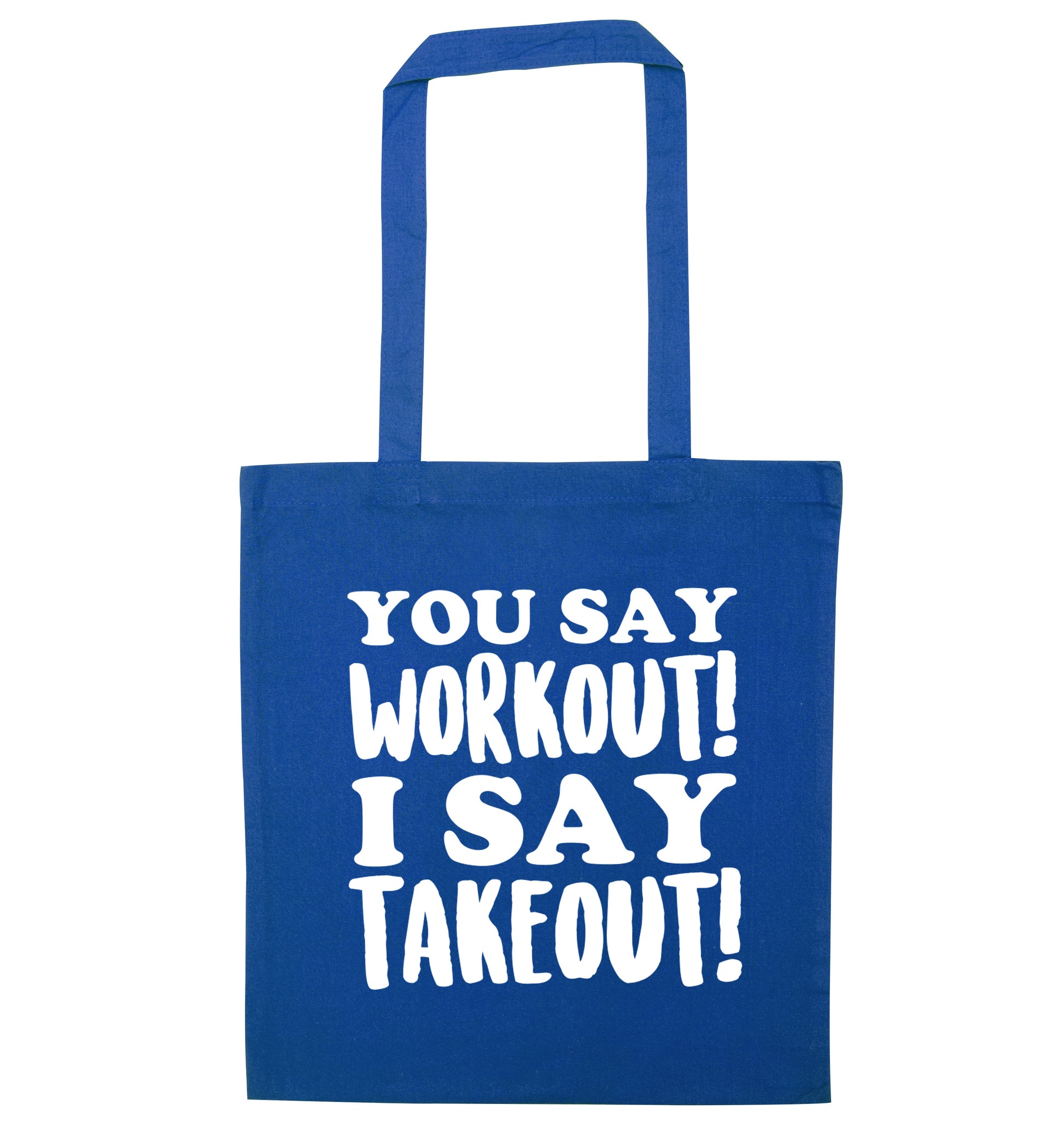 You say workout I say takeout! blue tote bag