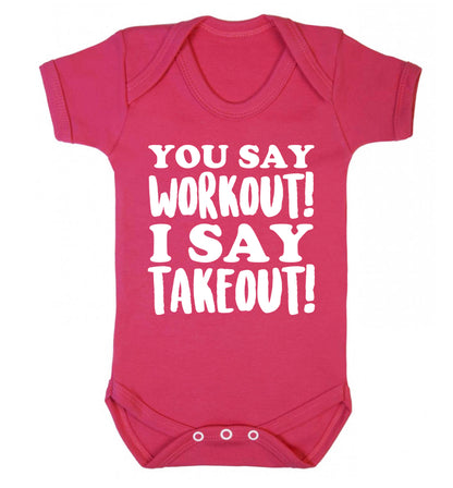 You say workout I say takeout! Baby Vest dark pink 18-24 months