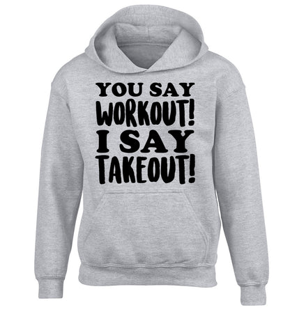 You say workout I say takeout! children's grey hoodie 12-14 Years