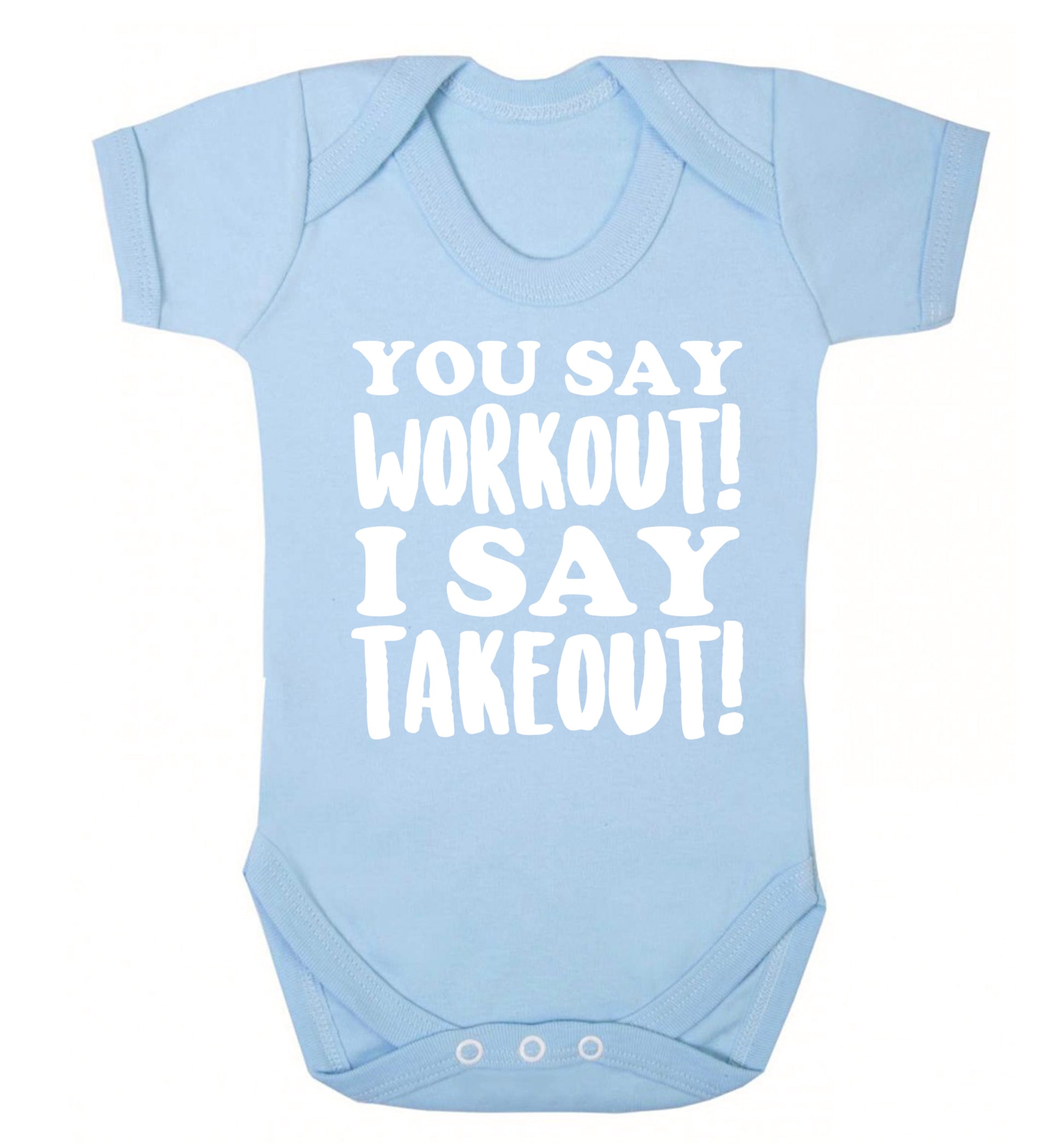 You say workout I say takeout! Baby Vest pale blue 18-24 months