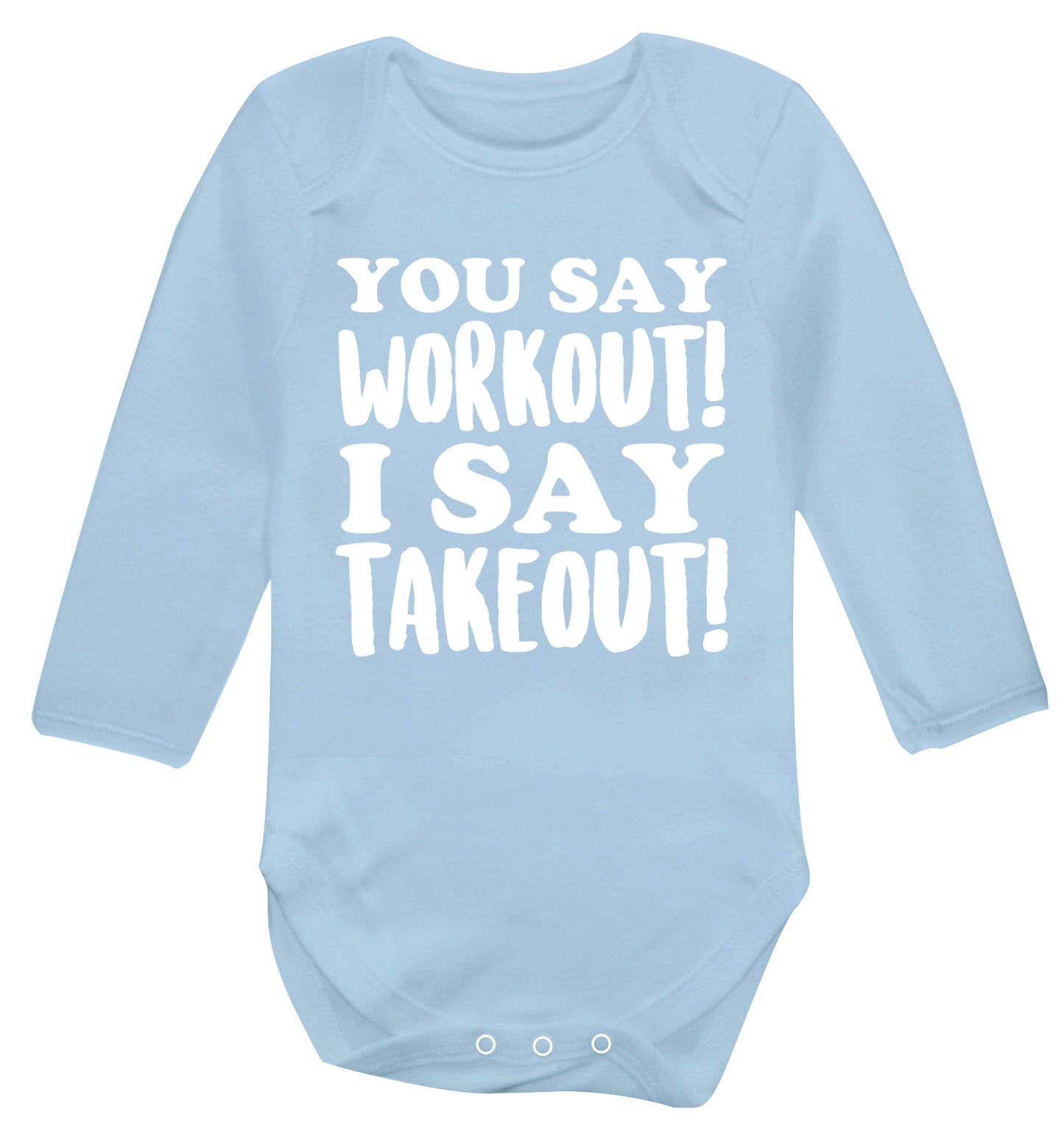 You say workout I say takeout! Baby Vest long sleeved pale blue 6-12 months