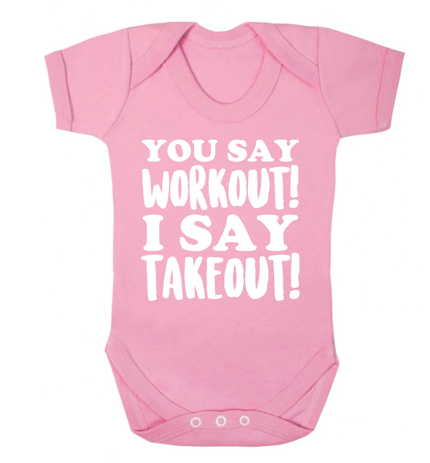 You say workout I say takeout! Baby Vest pale pink 18-24 months