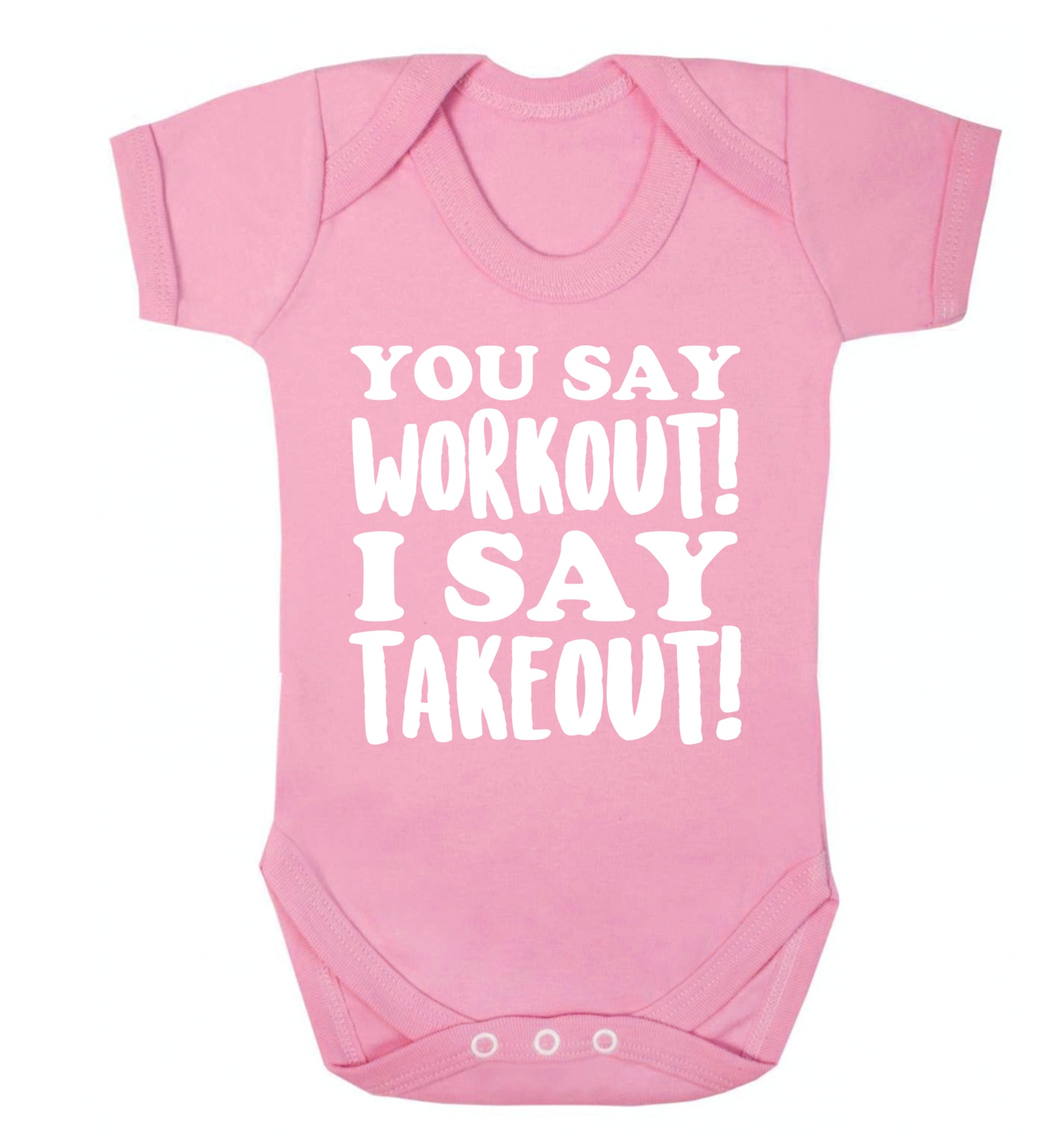 You say workout I say takeout! Baby Vest pale pink 18-24 months