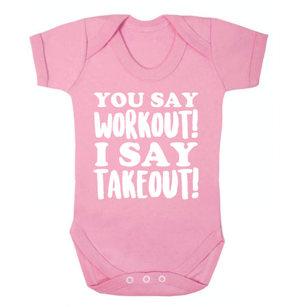 You say workout I say takeout! Baby Vest pale pink 18-24 months