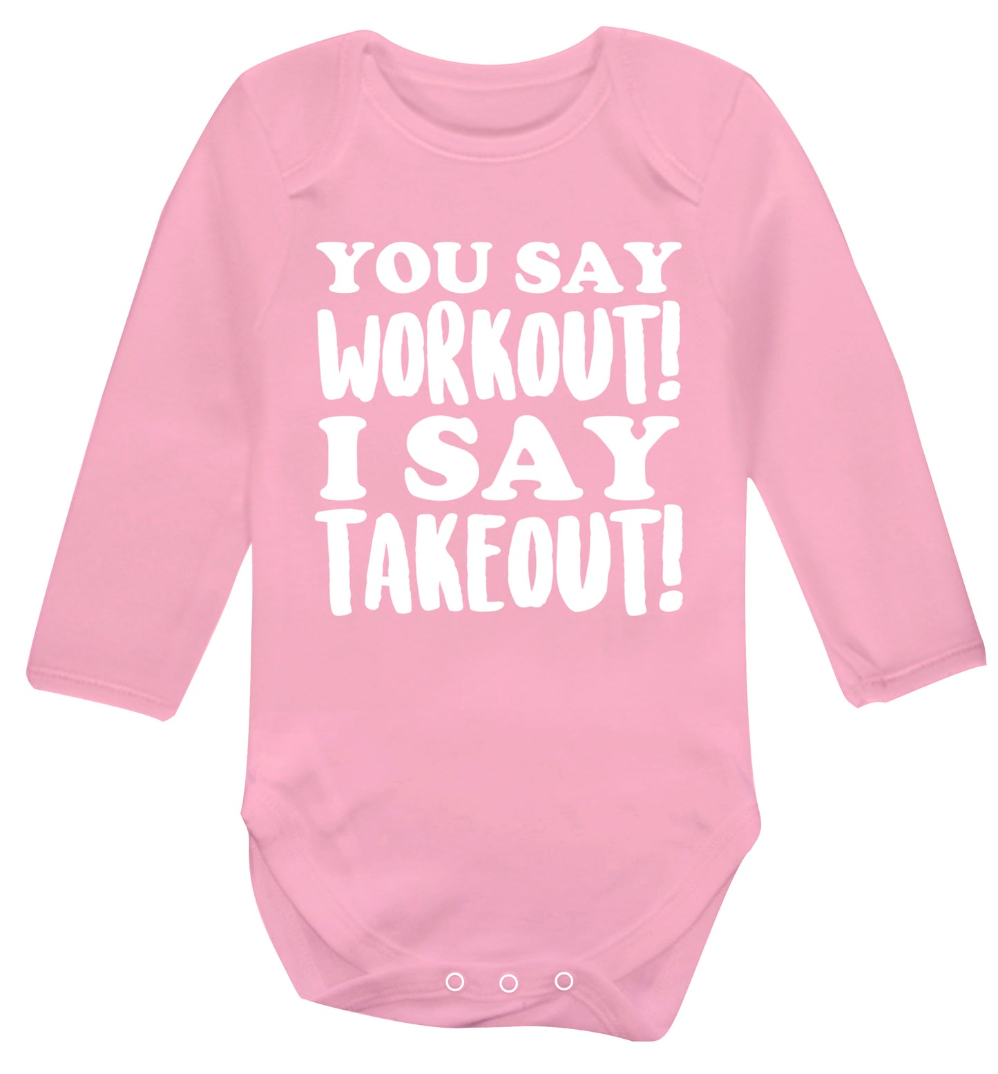 You say workout I say takeout! Baby Vest long sleeved pale pink 6-12 months