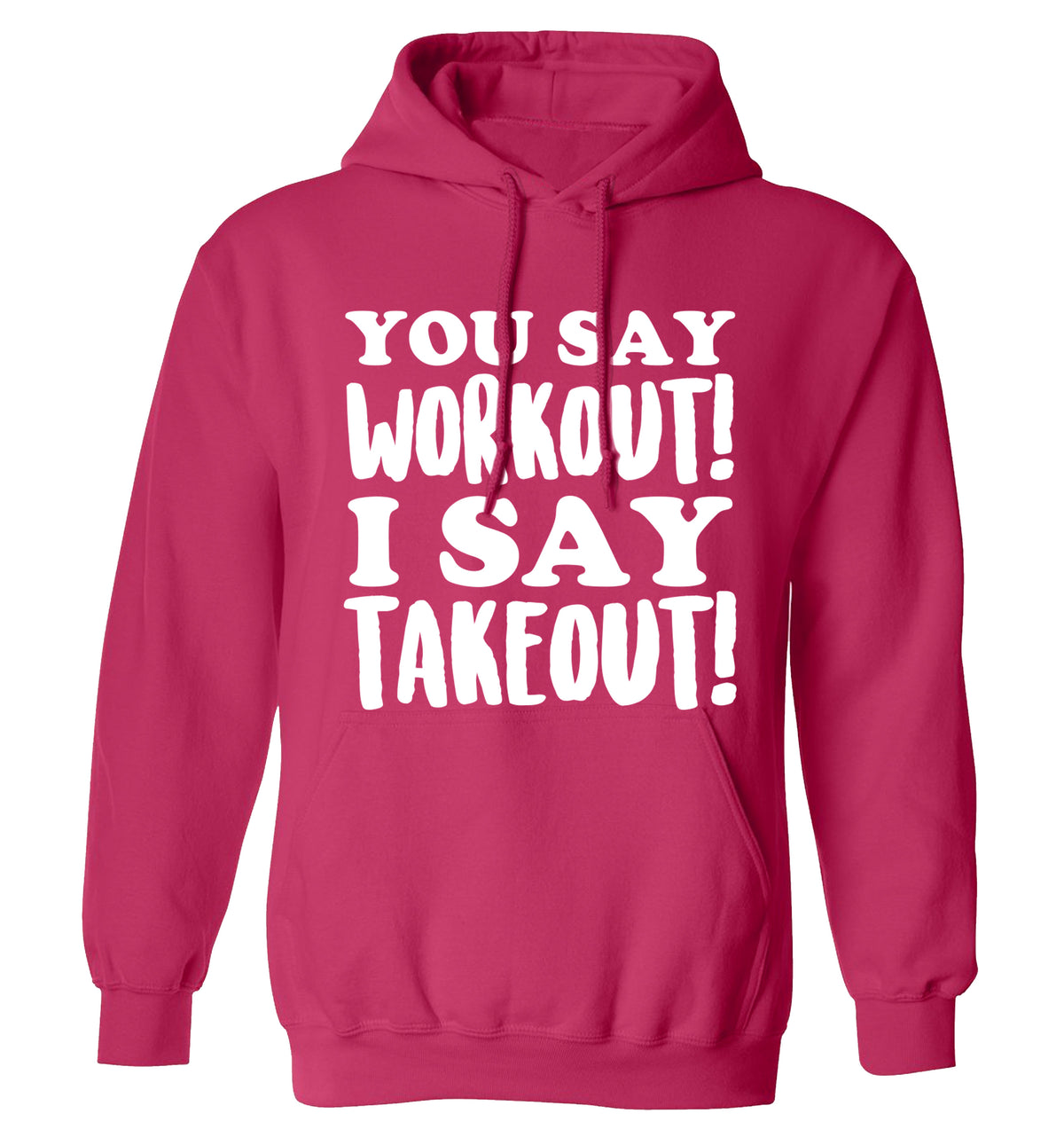 You say workout I say takeout! adults unisex pink hoodie 2XL