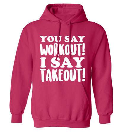 You say workout I say takeout! adults unisex pink hoodie 2XL
