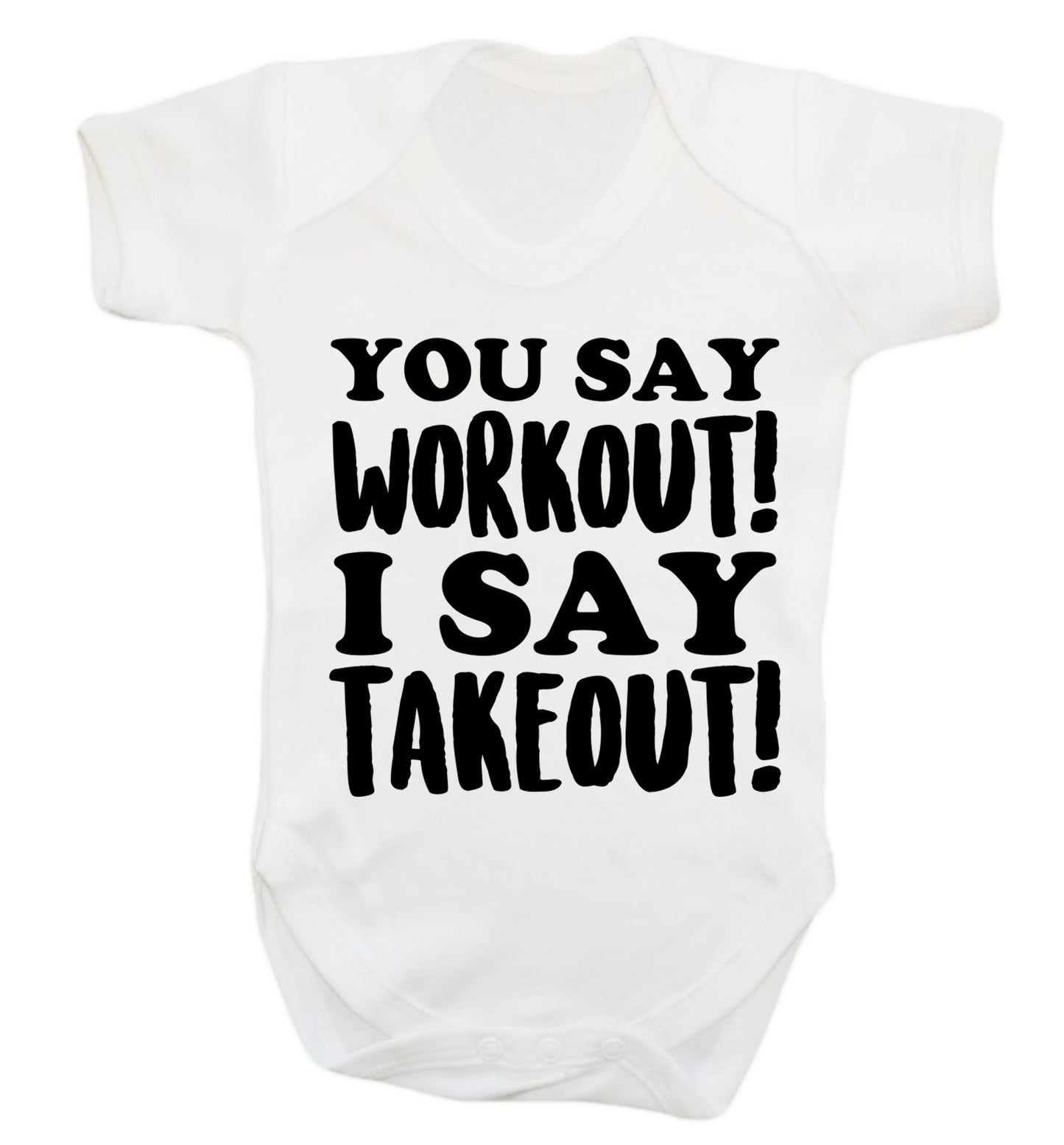 You say workout I say takeout! Baby Vest white 18-24 months