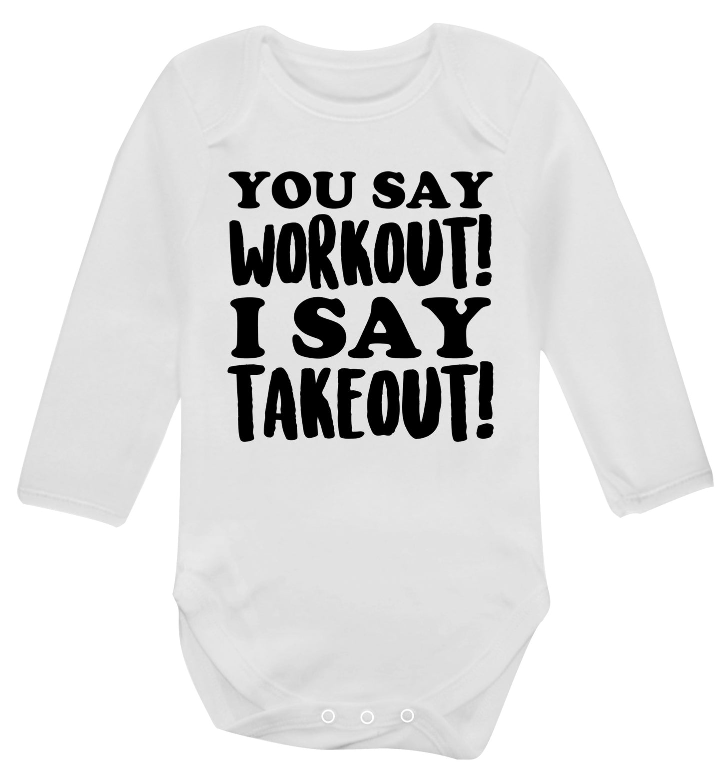 You say workout I say takeout! Baby Vest long sleeved white 6-12 months
