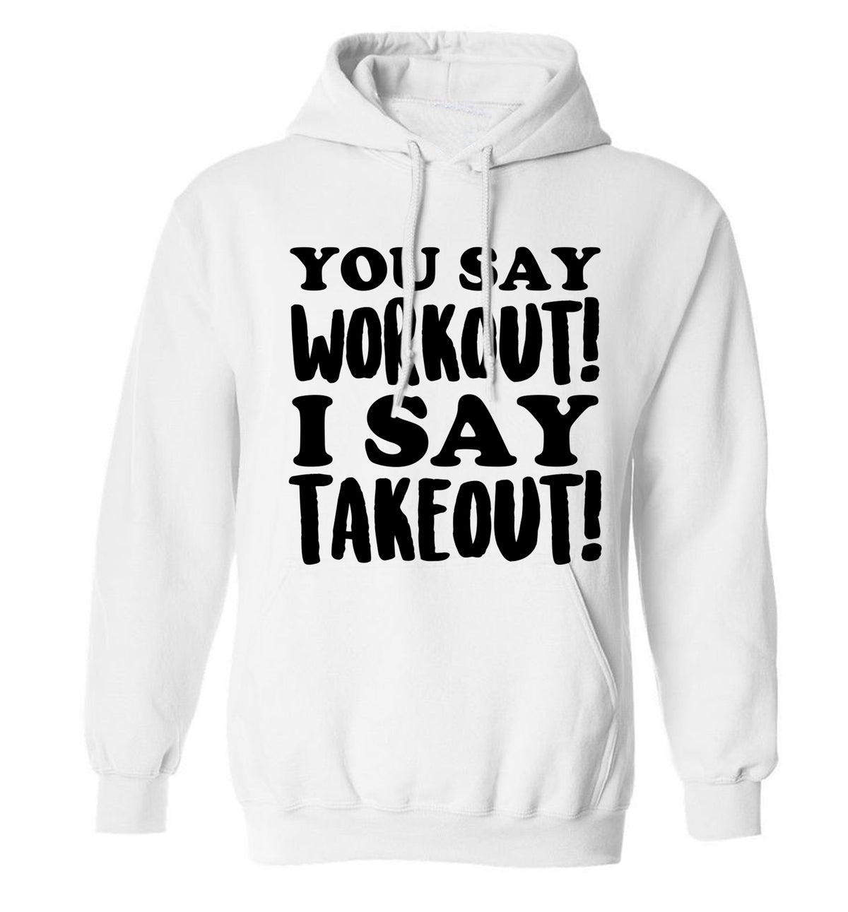 You say workout I say takeout! adults unisex white hoodie 2XL