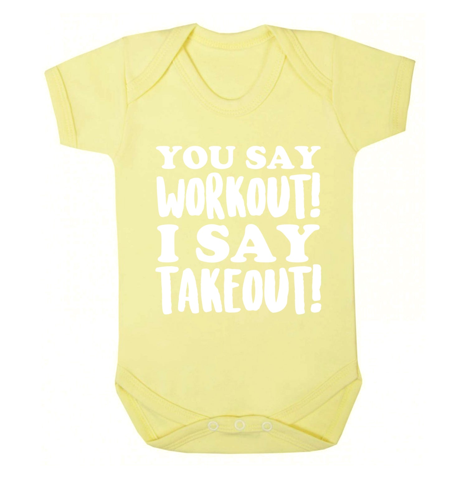 You say workout I say takeout! Baby Vest pale yellow 18-24 months