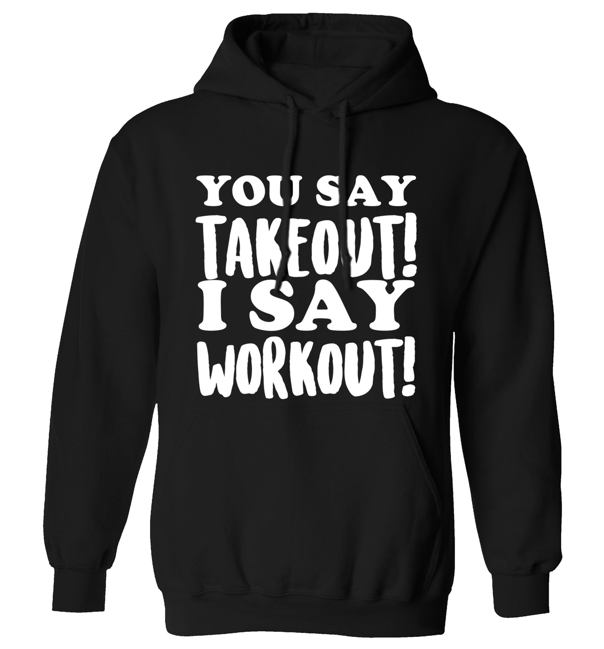 You say takeout I say workout! adults unisex black hoodie 2XL