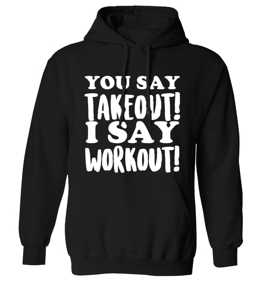 You say takeout I say workout! adults unisex black hoodie 2XL