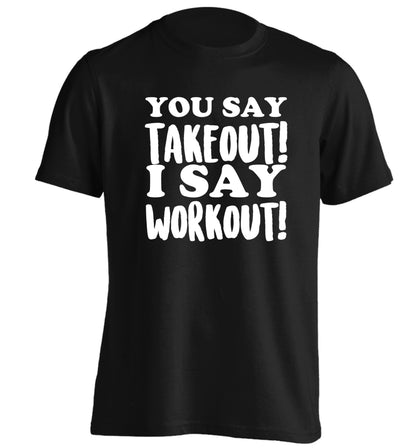 You say takeout I say workout! adults unisex black Tshirt 2XL
