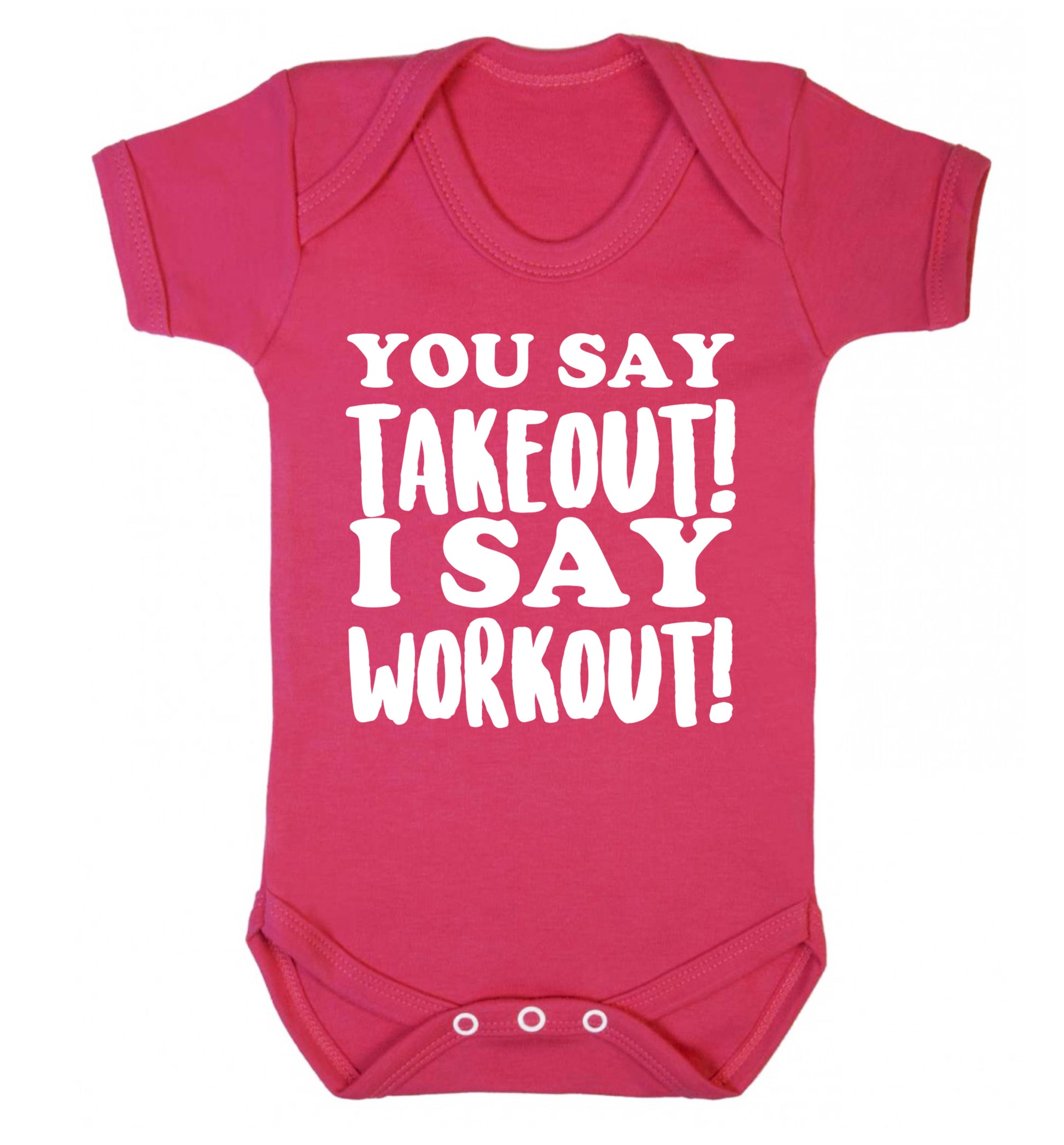 You say takeout I say workout! Baby Vest dark pink 18-24 months