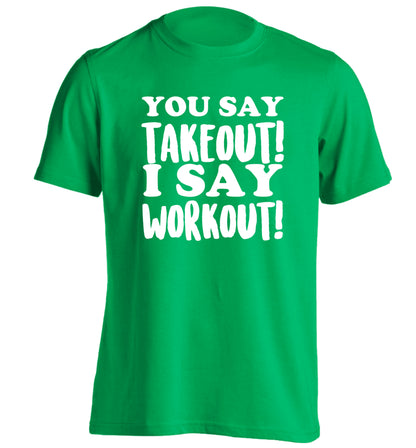 You say takeout I say workout! adults unisex green Tshirt 2XL