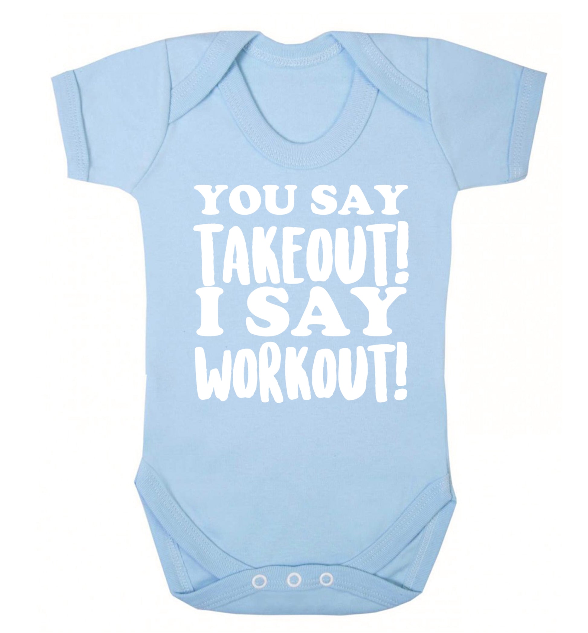 You say takeout I say workout! Baby Vest pale blue 18-24 months