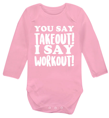 You say takeout I say workout! Baby Vest long sleeved pale pink 6-12 months
