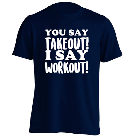 You say takeout I say workout! adults unisex navy Tshirt 2XL