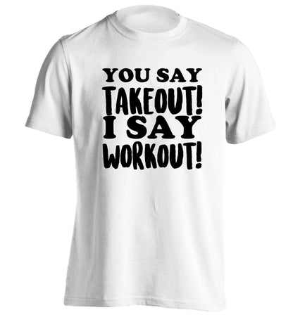 You say takeout I say workout! adults unisex white Tshirt 2XL
