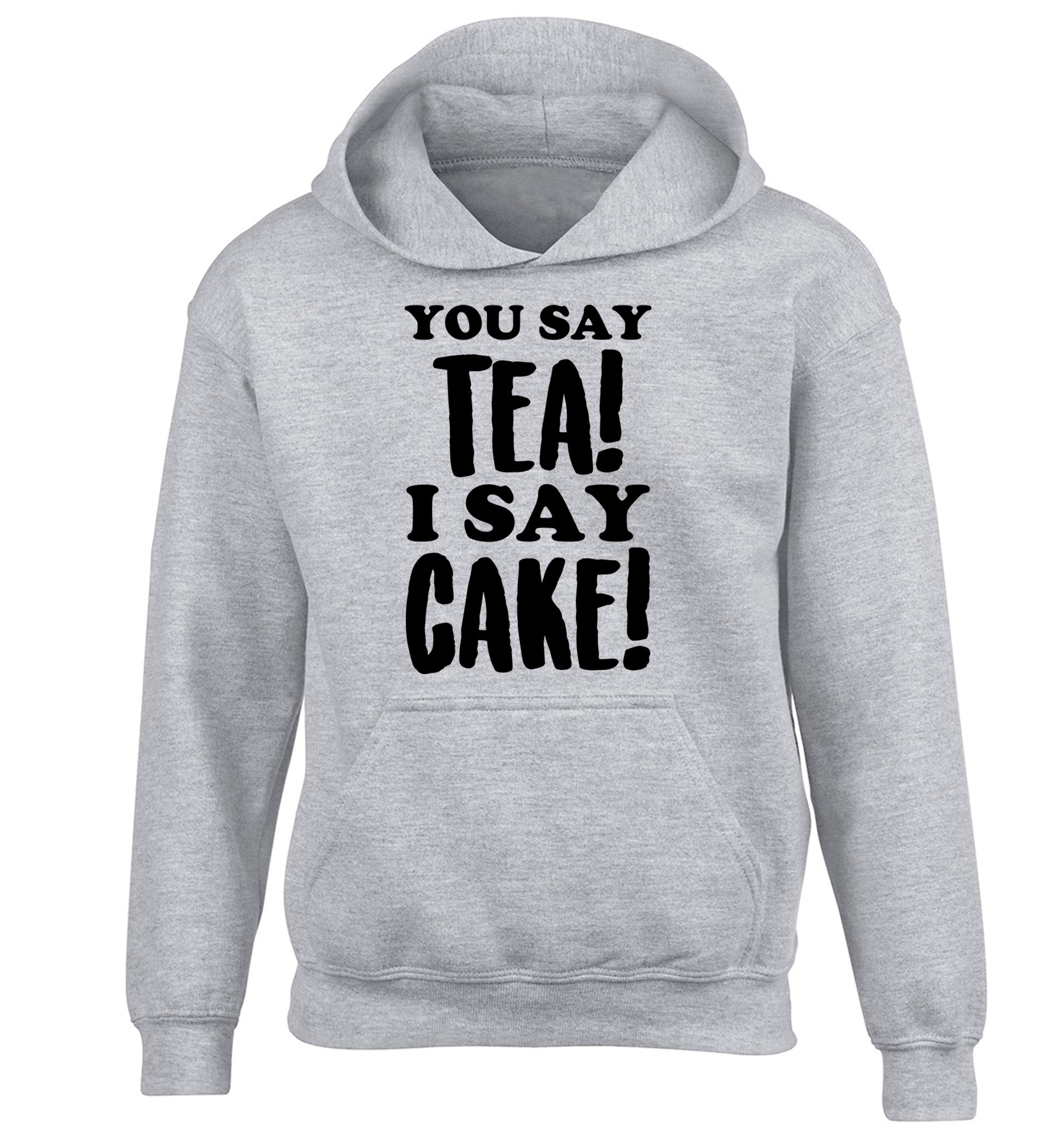 You say tea I say cake! children's grey hoodie 12-14 Years